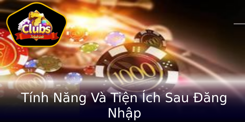 Tính Năng Và Tiện Ích Sau Đăng Nhập Tính Năng Và Tiện Ích Sau Đăng Nhập
